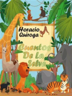 Cuentos De La Selva: (La Tortuga Gigante, Las Medias De Los Flamencos, El Loro Pelado, La Guerra De Los Yacarés, La Gama Ciega, Historia De Dos Cachorros De Coatí y De Dos, Cachorros De Hombre, El Paso Del Yabebirí, La Abeja Haragana)