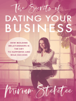 The Secrets of Dating Your Business: How Building Relationships Is the Key to Happiness and Wild Success