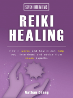 Seven Interviews: Reiki Healing: How It Works and How It Can Help You. Interviews and Advice From Seven Experts