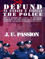 To Defund Or Disband and Rebuild The Police: How to disband and rebuild the police department to stop police brutality, racial profiling, and racial discrimination