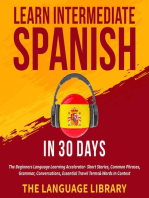 Learn Intermediate Spanish In 30 Days: The Beginners Language Learning Accelerator- Short Stories, Common Phrases, Grammar, Conversations, Essential Travel Terms& Words In Context