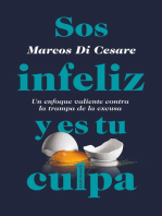 Sos infeliz y es tu culpa: Un enfoque valiente contra la trampa de la excusa