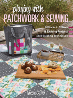 Playing with Patchwork & Sewing: 6 Blocks in 3 sizes, 18 Exciting Projects, Skill-building Techniques