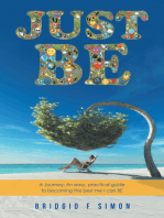 Just Be: A Journey: an Easy, Practical Guide to Becoming the Best Me I Can Be