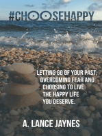 #Choosehappy: Letting Go of Your Past, Overcoming Fear and Choosing to Live the Happy Life You Deserve.