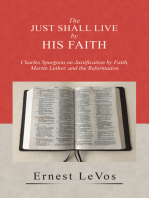 The Just Shall Live by His Faith: Charles Spurgeon on Justification by Faith, Martin Luther, and the Reformation