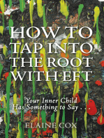 How to Tap into the Root with Eft: Your Inner Child Has Something to Say . . .