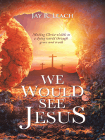 We Would See Jesus: Making Christ Visible to a Dying World Through Grace and Truth