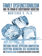 Family Dysfunctionalism and the Origin of Codependency Addiction Emotional Violence, Repression, Manipulation, Deception, Alienation, Self-Degeneration, and Separation-Learned in Childhood and Weaved-In Adulthood