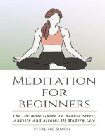 Meditation For Beginners - The Ultimate Guide To Reduce Stress, Anxiety And Strains Of Modern Life