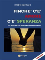 Finché c'è amore c'è speranza. Per diventare più umani, abolendo rabbia e odio