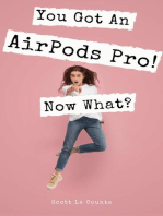 You Got An AirPods Pro! Now What?: A Ridiculously Simple Guide to Using Apple's Wireless Headphones