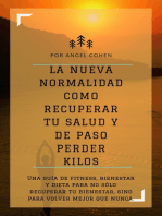 La Nueva Normalidad Como Recuperar Tu Salud Y De Paso Perder Kilos: Una guía de fitness, bienestar y dieta para no sólo recuperar tu bienestar, sino para volver mejor que nunca.