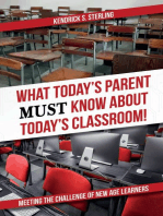 What Today's Parent MUST Know About Today's Classroom!: Meeting the Challenge of New Age Learners