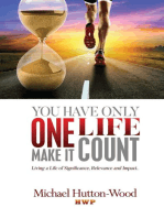 You Have Only One Life. Make It Count!: Living a Life of Significance, Relevance, and Impact