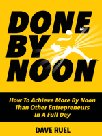 Done By Noon: How To Achieve More By Noon Than Other Entrepreneurs In A Full Day