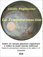 La Transformación: Sobre El Cuerpo Glorioso Espiritual Y Sobre La Nada Eterna Infernal: (Según La Antropología Cristiana En Los Siglos I Y II) Ensayo