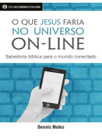 O Que Jesus Faria No Universo On-Line: Sabedoria Bíblia Para O Mundo Conectado