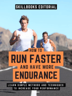 How To Run Faster And Have More Endurance?: Learn Simple Methods And Techniques To Increase Your Performance