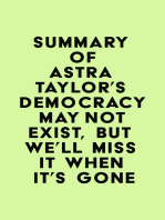 Summary of Astra Taylor's Democracy May Not Exist, but We'll Miss It When It's Gone