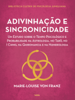 Adivinhação e sincronicidade: Um estudo sobre o tempo psicológico e probabilidade na astrologia, no tarô, no Iching, na quiromancia e na numerologia