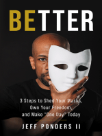 BEtter: 3 Steps to Shed Your Masks, Own Your Freedom, and Make "One Day" Today