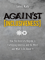 Against Inclusiveness: How the Diversity Regime is Flattening America and the West and What to Do About It