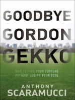 Goodbye Gordon Gekko: How to Find Your Fortune Without Losing Your Soul