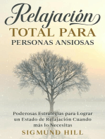 Relajación Total para Personas Ansiosas: Poderosas Estrategias para Lograr un Estado de Relajación Cuando más lo Necesitas