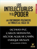 Los intelectuales y el poder: Las enconadas polémicas de finales del siglo XX. Octavio Paz, Carlos Monsiváis, Héctor Aguilar Camín, Enrique Krauze ( Y algunos otros)