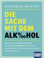 Die Sache mit dem Alkohol: Genuss ohne Abhängigkeit ist möglich: Warum wir trinken und wie wir unsere Gewohnheiten ändern können