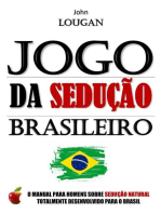 Jogo Da Sedução Brasileiro: O Manual Para Homens Sobre Sedução Natural Totalmente Desenvolvido Para O Brasil.