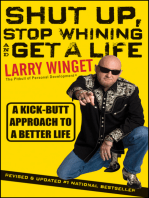 Shut Up, Stop Whining, and Get a Life: A Kick-Butt Approach to a Better Life