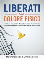 Liberati dal dolore fisico: Metodo per gestire al meglio artrosi,  fibromialgia, osteoporosi ed altre malattie croniche, attivando le tue risorse nascoste