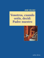 Vosotros, cuando oréis, decid: Padre nuestro