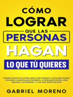 Cómo Lograr Que Las Personas Hagan Lo Que Tú Quieres: Aprende técnicas de control mental para dominar la psicología humana utilizando la manipulación encubierta, la persuasión oscura, cómo analizar a las personas y la PNL para mover sus hilos.