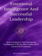 Emotional Intelligence And Successful Leadership: How to Improve Your Emotional Intelligence to Be the Best Leader With Advanced Techniques