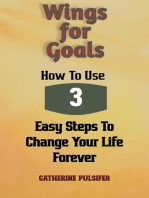 Wings for Goals: How To Use Three Easy Steps to Change Your Life Forever!: Wings, #3