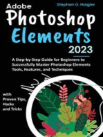 Adobe Photoshop Elements 2023: A Step-by-Step Guide for Beginners to Successfully Master Photoshop Elements Tools, Features, and Techniques, with Proven Tips, Hacks and Tricks