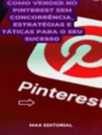 Como Vender no Pinterest sem concorrência: Estratégias e táticas para o seu sucesso