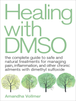 Healing with DMSO: The Complete Guide to Safe and Natural Treatments for Managing Pain, Inflammation, and Other Chronic Ailments with Dimethyl Sulfoxide