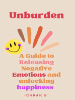 Unburden : A Guide to Releasing Negative Emotions and Unlocking Happiness