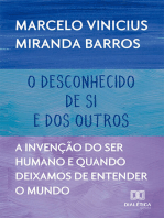 O desconhecido de si e dos outros: a invenção do ser humano e quando deixamos de entender o mundo