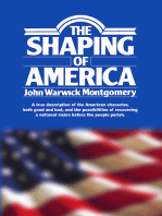 The Shaping of America: A True Description of the American Character, Both Good and Bad, and the Possibilities of Recovering A National Vision Before the People Perish