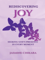 Rediscovering Joy Seeking God's Presence in Every Moment: 31 Devotions to Strengthen Your Faith and Cultivate a Deeper Relationship with God