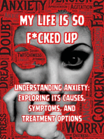 My Life is so F*cked Up:Understanding Anxiety: Exploring its Causes, Symptoms, and Treatment Options