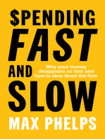 Spending Fast and Slow: Why your money disappears so fast and how to slow down the flow