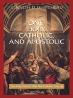 One, Holy, Catholic, and Apostolic: The Early Church Was the Catholic Church