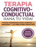 Terapia cognitivo- conductual: ¡sana tu vida!: 5 pasos poderosos para superar la ansiedad y las emociones negativas