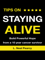 TIPS ON STAYING ALIVE: Build Powerful Hope from a 10 year cancer survivor